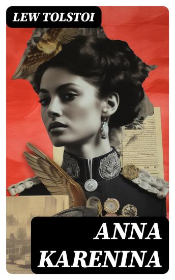 Anna Karenina - Ein Klassiker der Weltlitteratur und die beliebteste Liebesgeschichte von Lew Tolstoi - cover