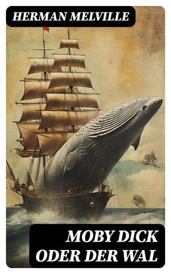 Moby Dick oder Der Wal - Ein Klassiker der Weltlitteratur und das beliebteste Seeabenteuer - cover