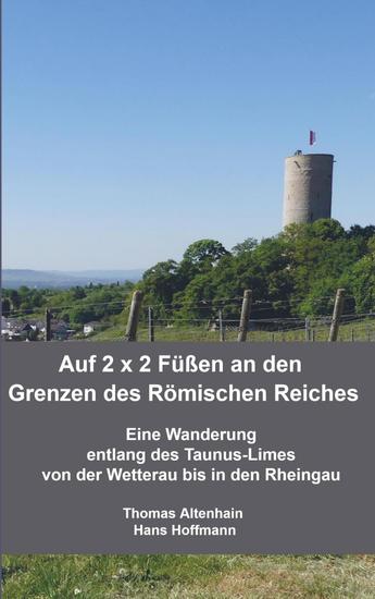Auf 2 x 2 Füßen an den Grenzen des Römischen Reiches - Eine Wanderung entlang des Taunus-Limes von der Wetterau bis in den Rheingau - cover