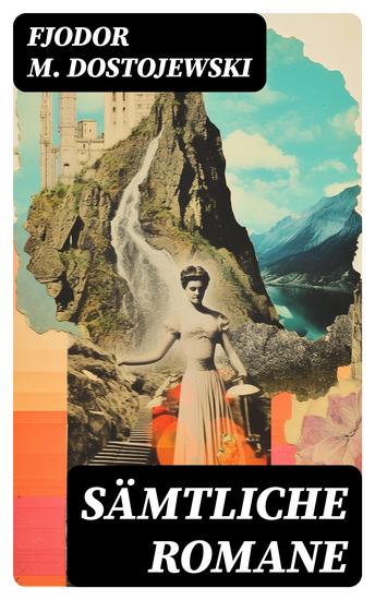 Sämtliche Romane - Erniedrigte und Beleidigte Schuld und Sühne Der Spieler Der Idiot Die Dämonen Der Jüngling Die Brüder Karamasow - cover