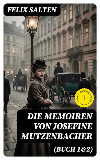 Die Memoiren von Josefine Mutzenbacher (Buch 1&2) - Bereicherte Ausgabe Die Geschichte einer Wienerischen Dirne von ihr selbst erzählt + Meine 365 Liebhaber - cover