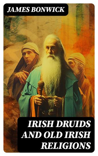 Irish Druids And Old Irish Religions - cover