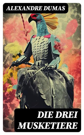 Die drei Musketiere - Die drei Musketiere + Zwanzig Jahre nachher + Der Vicomte von Bragelonne oder Zehn Jahre später - cover