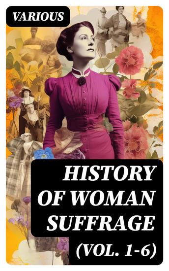 History of Woman Suffrage (Vol 1-6) - Complete Edition - cover