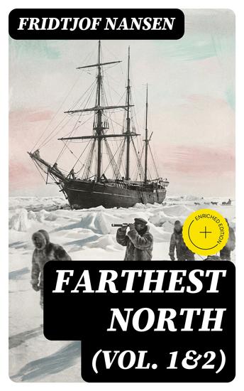 Farthest North (Vol 1&2) - Enriched edition Historical Record of a Voyage of Exploration of the Ship 'Fram' 1893-1896 - cover