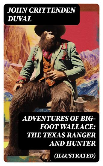 Adventures of Big-Foot Wallace: The Texas Ranger and Hunter (Illustrated) - cover