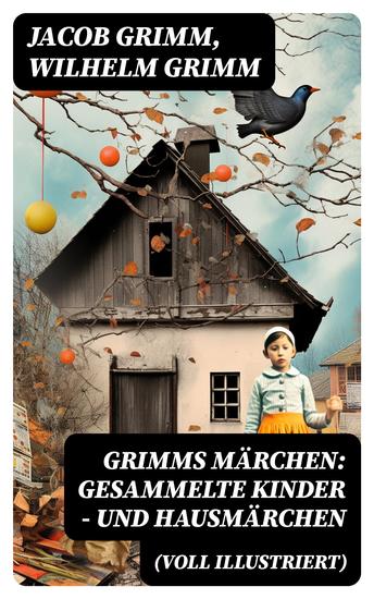 Grimms Märchen: Gesammelte Kinder - und Hausmärchen (Voll Illustriert) - Mit 210 Sagen + 441 Federzeichnungen von Otto Ubbelohde - cover