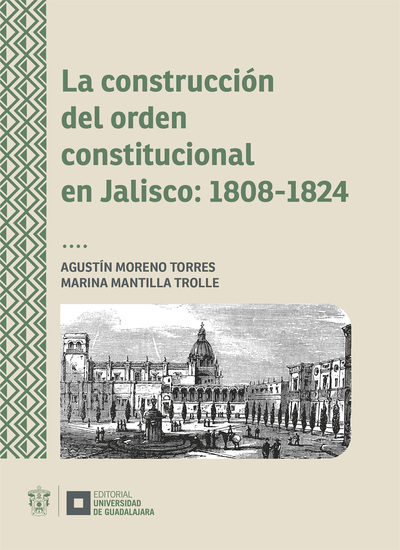 La construcción del orden constitucional en Jalisco: 1808-1824 - cover