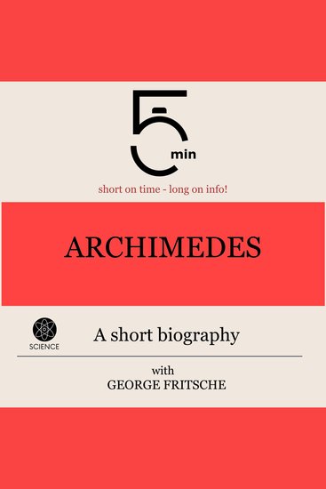 Archimedes: A short biography - 5 Minutes: Short on time - long on info! - cover