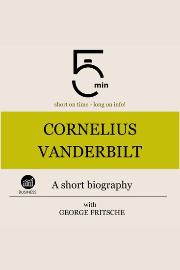 Cornelius Vanderbilt: A short biography - 5 Minutes: Short on time - long on info! - cover