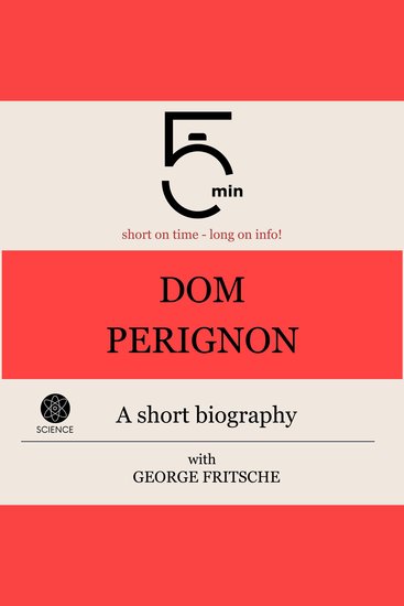 Dom Perignon: A short biography - 5 Minutes: Short on time - long on info! - cover