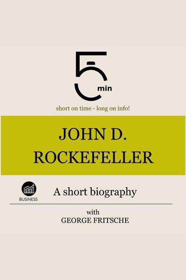 John D Rockefeller: A short biography - 5 Minutes: Short on time - long on info! - cover