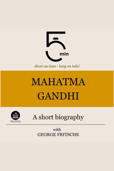 Mahatma Gandhi: A short biography - 5 Minutes: Short on time - long on info! - cover