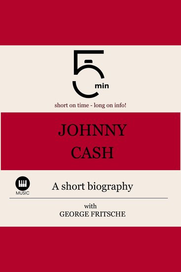 Johnny Cash: A short biography - 5 Minutes: Short on time - long on info! - cover