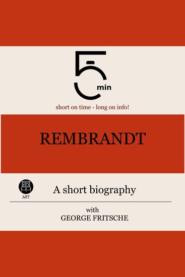 Rembrandt: A short biography - 5 Minutes: Short on time - long on info! - cover