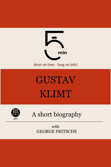 Gustav Klimt: A short biography - 5 Minutes: Short on time - long on info! - cover