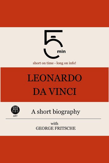 Leonardo da Vinci: A short biography - 5 Minutes: Short on time - long on info! - cover