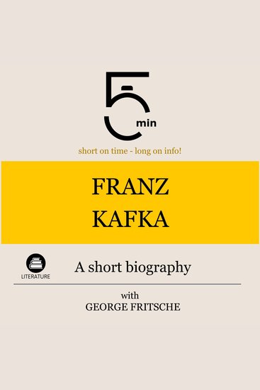 Franz Kafka: A short biography - 5 Minutes: Short on time - long on info! - cover