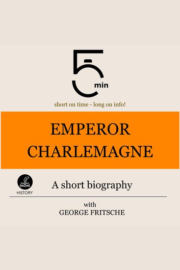 Emperor Charlemagne: A short biography - 5 Minutes: Short on time - long on info! - cover