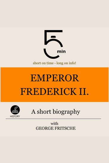 Emperor Frederick II: A short biography - 5 Minutes: Short on time - long on info! - cover