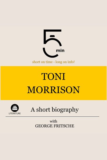 Toni Morrison: A short biography - 5 Minutes: Short on time - long on info! - cover
