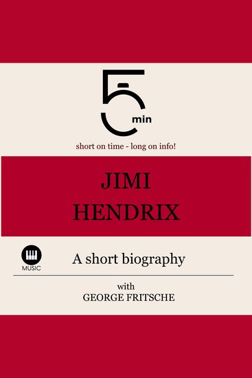 Jimi Hendrix: A short biography - 5 Minutes: Short on time - long on info! - cover