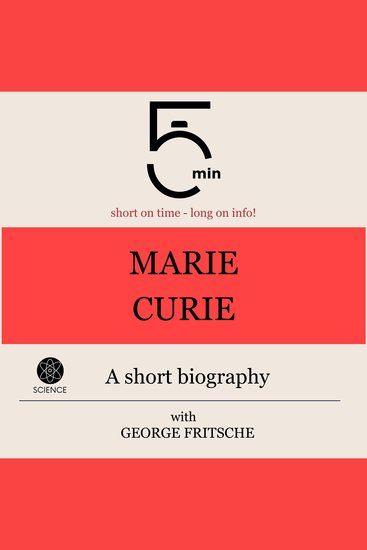 Marie Curie: A short biography - 5 Minutes: Short on time - long on info! - cover