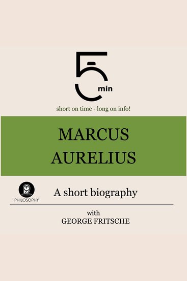 Marcus Aurelius: A short biography - 5 Minutes: Short on time - long on info! - cover