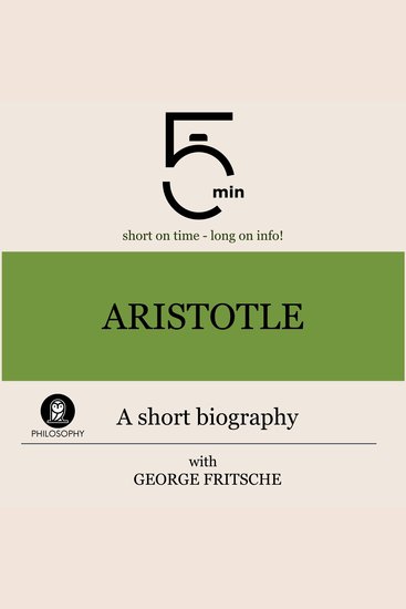 Aristotle: A short biography - 5 Minutes: Short on time - long on info! - cover
