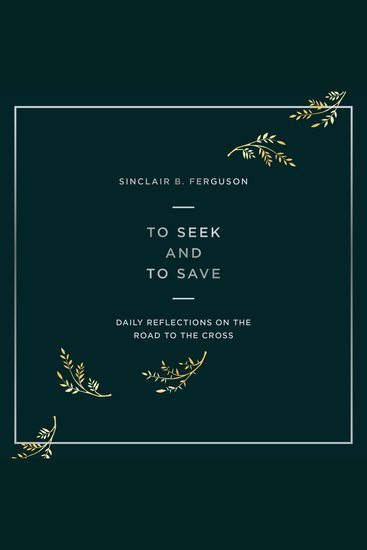 To Seek and to Save - Daily Reflections on the Road to the Cross (Devotional for Lent and Easter) - cover