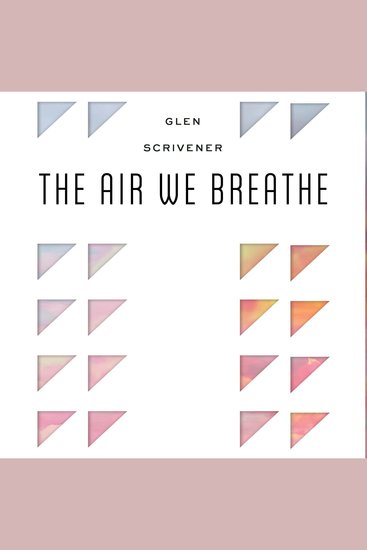 The Air We Breathe - How We All Came to Believe in Freedom Kindness Progress and Equality - cover