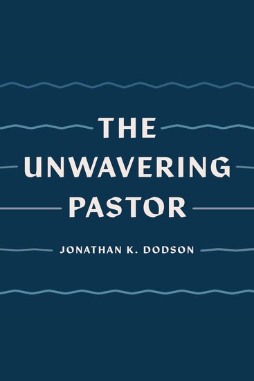 The Unwavering Pastor - Leading the Church with Grace in Divisive Times - cover