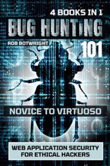 Bug Hunting 101: Novice To Virtuoso - Web Application Security For Ethical Hackers - cover