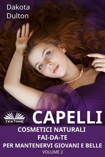Capelli - Cosmetici Naturali Fai-Da-Te Per Mantenervi Giovani E Belle - Volume 2 - cover