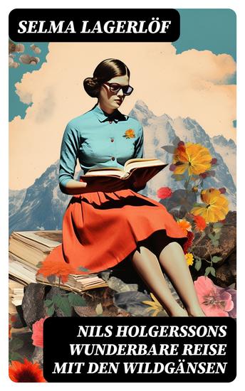 Nils Holgerssons wunderbare Reise mit den Wildgänsen - Erster & Zweiter Teil in einem Band Auch bekannt als: Die wunderbare Reise des kleinen Nils Holgersson mit den Wildgänsen - cover