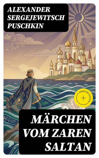 Märchen vom Zaren Saltan - Bereicherte Ausgabe Märchen vom Zaren Saltan von seinem Sohn dem berühmten mächtigen Recken Fürst Gwidon Saltanowitsch und von der wunderschönen Schwanenprinzessin - cover