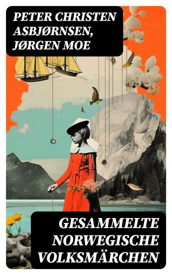 Gesammelte Norwegische Volksmärchen - Norwegische Volksmärchen I + Norwegische Volksmärchen II und drei weitere Märchen - cover