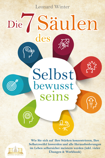 Die 7 Säulen des Selbstbewusstseins: Wie Sie sich auf Ihre Stärken konzentrieren Ihre Selbstzweifel loswerden und alle Herausforderungen im Leben selbstsicher meistern (inkl Übungen und Workbook) - cover