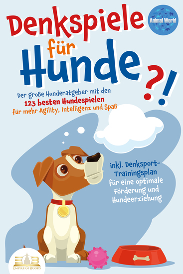 DENKSPIELE FÜR HUNDE: Der große Hunderatgeber mit den 123 besten Hundespielen für mehr Agility Intelligenz und Spaß - inkl Denksport-Trainingsplan für eine optimale Förderung und Hundeerziehung - cover