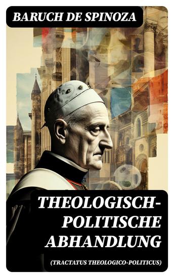 Theologisch-politische Abhandlung (Tractatus theologico-politicus) - Kritik an der religiösen Intoleranz und ein Plädoyer für eine säkularisierte Gesellschaftsordnung - cover