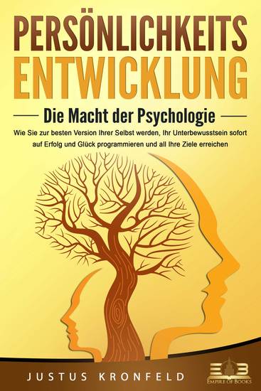 PERSÖNLICHKEITSENTWICKLUNG - Die Macht der Psychologie: Wie Sie zur besten Version Ihrer selbst werden Ihr Unterbewusstsein sofort auf Erfolg und Glück programmieren und all Ihre Ziele erreichen - cover
