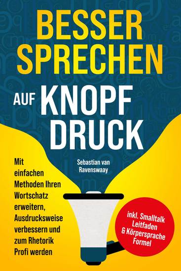 Besser sprechen auf Knopfdruck: Mit einfachen Methoden Ihren Wortschatz erweitern Ausdrucksweise verbessern und zum Rhetorik Profi werden - inkl Smalltalk Leitfaden & Körpersprache Formel - cover
