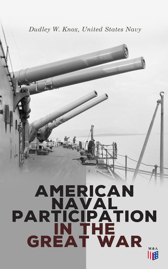 American Naval Participation in the Great War - World War 1 - With Special Reference to the European Theater of Operations - cover