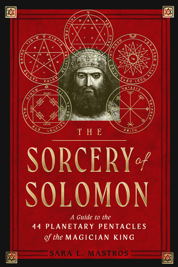 The Sorcery of Solomon - A Guide to the 44 Planetary Pentacles of the Magician King - cover