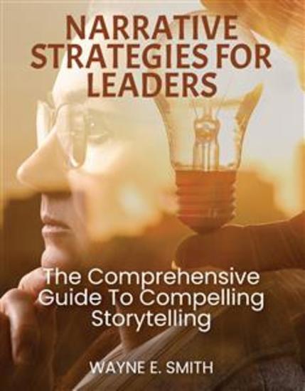 Narrative strategies for leaders - The Comprehensive Guide to Compelling Story Telling - cover