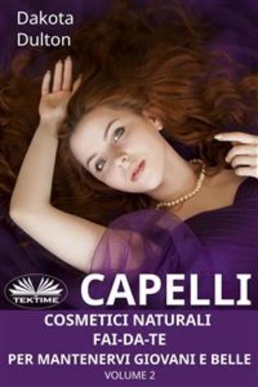 Capelli - Cosmetici Naturali Fai-Da-Te Per Mantenervi Giovani E Belle - Volume 2 - cover