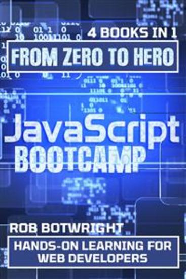 JavaScript Bootcamp: From Zero To Hero - Hands-On Learning For Web Developers - cover