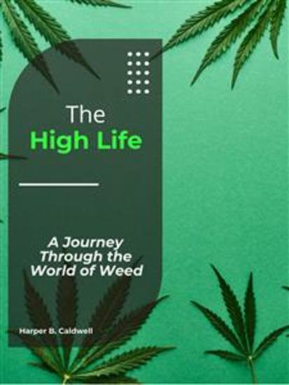 The High Life - A Journey Through the World of Weed - cover