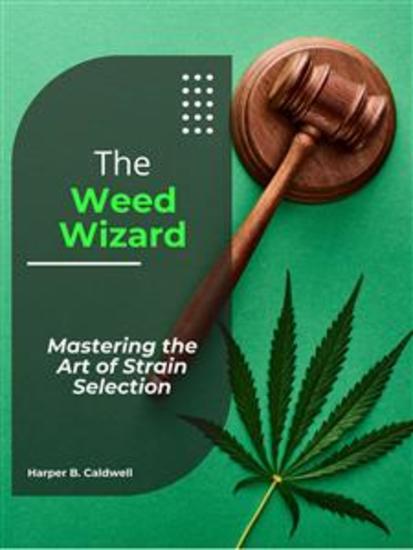 The Weed Wizard - Mastering the Art of Strain Selection - cover