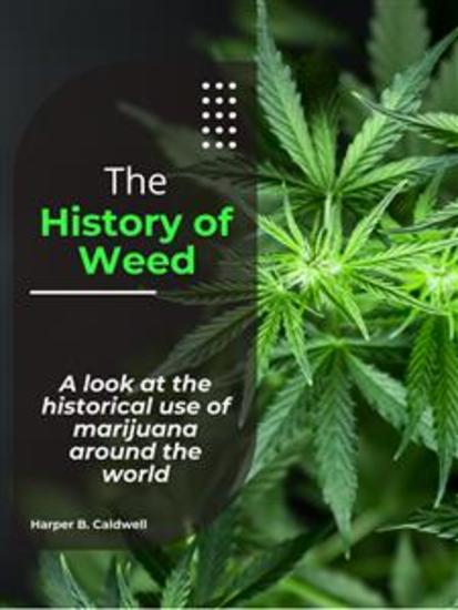 The History of Weed - A look at the historical use of marijuana around the world - cover